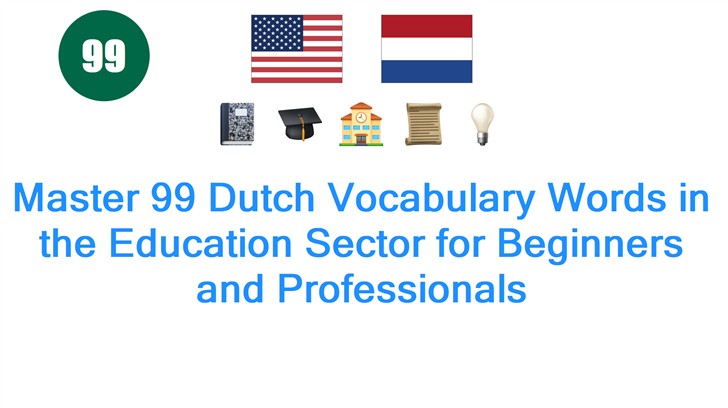 Master 99 Dutch Vocabulary Words in the Education Sector for Beginners and Professionals